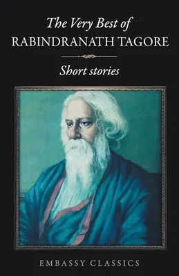 Cele mai bune povestiri ale lui Rabindranath Tagore - Povestiri scurte - The Very Best Of Rabindranath Tagore - Short Stories
