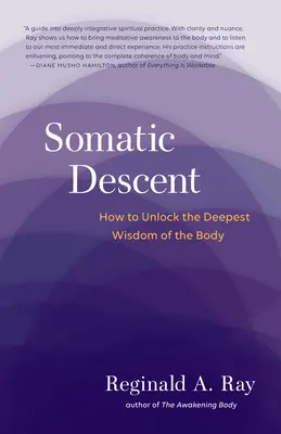 Somatic Descent: Cum să deblocăm cea mai profundă înțelepciune a corpului - Somatic Descent: How to Unlock the Deepest Wisdom of the Body