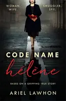 Nume de cod Helene : Inspirată de povestea adevărată a spioanei Nancy Wake din al Doilea Război Mondial - Code Name Helene : Inspired by the gripping true story of World War 2 spy Nancy Wake