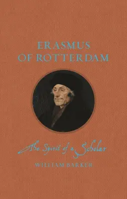 Erasmus din Rotterdam: Spiritul unui savant - Erasmus of Rotterdam: The Spirit of a Scholar
