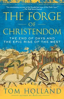 The Forge of Christendom: Sfârșitul zilelor și ascensiunea epică a Occidentului: The End of Days and the Epic Rise of the West - The Forge of Christendom: The End of Days and the Epic Rise of the West