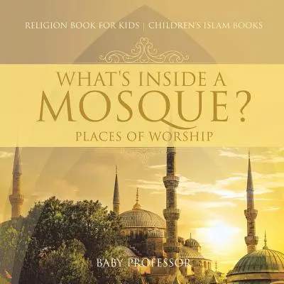 Ce este în interiorul unei moschei? Locuri de închinare - Carte de religie pentru copii Cărți pentru copii despre islam - What's Inside a Mosque? Places of Worship - Religion Book for Kids Children's Islam Books