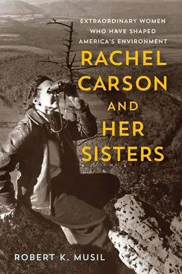 Rachel Carson și surorile ei: Femei extraordinare care au modelat mediul înconjurător al Americii - Rachel Carson and Her Sisters: Extraordinary Women Who Have Shaped America's Environment
