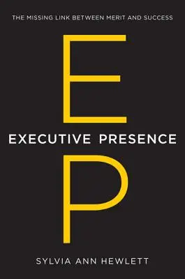Prezența executivă: Legătura care lipsește între merit și succes - Executive Presence: The Missing Link Between Merit and Success