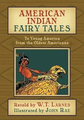 Basme ale indienilor americani: Pentru tânăra Americă de la cei mai vechi americani - American Indian Fairy Tales: To Young America from the Oldest Americans