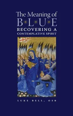 Înțelesul albastrului: Recuperarea unui spirit contemplativ - The Meaning of Blue: Recovering a Contemplative Spirit