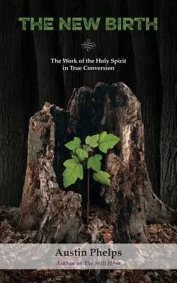 Nașterea din nou: Lucrarea Duhului Sfânt în adevărata convertire - The New Birth: The Work of the Holy Spirit in True Conversion