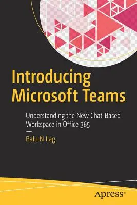 Prezentarea Microsoft Teams: Înțelegerea noului spațiu de lucru bazat pe chat în Office 365 - Introducing Microsoft Teams: Understanding the New Chat-Based Workspace in Office 365