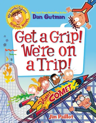 Romanul grafic Școala mea ciudată: Get a Grip! Suntem într-o excursie! - My Weird School Graphic Novel: Get a Grip! We're on a Trip!