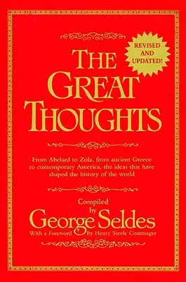 Great Thoughts, Revised and Updated - De la Abelard la Zola, de la Grecia antică la America contemporană, ideile care au modelat istoria th - Great Thoughts, Revised and Updated - From Abelard to Zola, from Ancient Greece to Contemporary America, the Ideas That Have Shaped the History of th