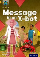 Proiectul X Origins: Gold Book Band, Oxford Level 9: Comunicare: Mesaj într-un X-bot - Project X Origins: Gold Book Band, Oxford Level 9: Communication: Message in an X-bot
