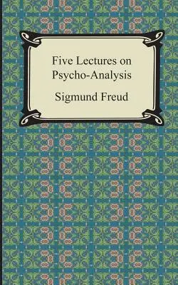Cinci prelegeri de psihanaliză - Five Lectures on Psycho-Analysis