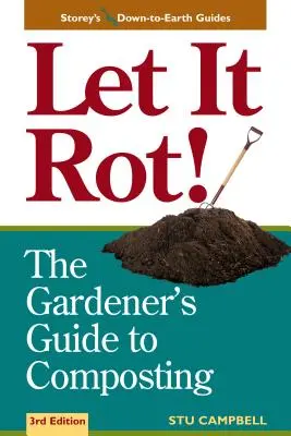 Let It Rot! Ghidul grădinarului pentru compostare (ediția a treia) - Let It Rot!: The Gardener's Guide to Composting (Third Edition)