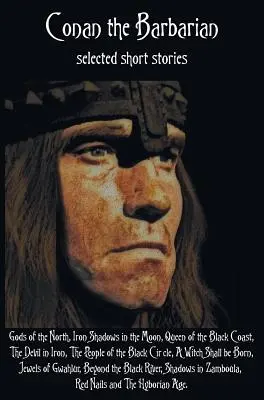 Conan Barbarul, povestiri scurte selectate, inclusiv Zeii Nordului, Umbre de fier în Lună, Regina Coastei Negre, Diavolul în fier, The Pe - Conan the Barbarian, selected short stories including Gods of the North, Iron Shadows in the Moon, Queen of the Black Coast, The Devil in Iron, The Pe