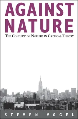 Împotriva naturii: Conceptul de natură în teoria critică - Against Nature: The Concept of Nature in Critical Theory