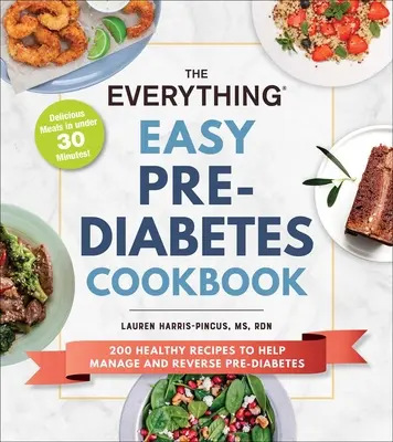 Cartea de bucate Everything Easy Pre-Diabetes: 200 de rețete sănătoase pentru a ajuta la inversarea și gestionarea prediabetului - The Everything Easy Pre-Diabetes Cookbook: 200 Healthy Recipes to Help Reverse and Manage Pre-Diabetes