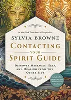 Contactează-ți ghidul spiritual - Descoperă mesaje, ajutor și vindecare din partea cealaltă - Contacting Your Spirit Guide - Discover Messages, Help and Healing from the Other Side