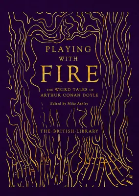Joc cu focul - Poveștile ciudate ale lui Arthur Conan Doyle - Playing with Fire - The Weird Tales of Arthur Conan Doyle