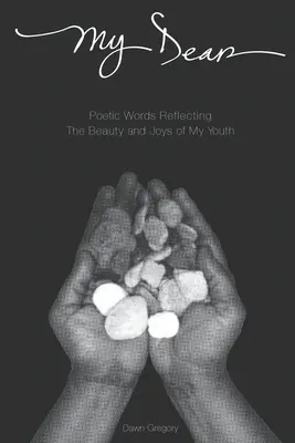 Draga mea: Cuvinte poetice care reflectă frumusețea și bucuriile tinereții mele - My Dear: Poetic Words Reflecting The Beauty And Joys Of My Youth