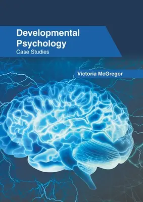 Psihologia dezvoltării: Studii de caz - Developmental Psychology: Case Studies