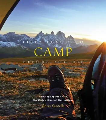 Cincizeci de locuri unde să campezi înainte să mori - Fifty Places to Camp Before You Die