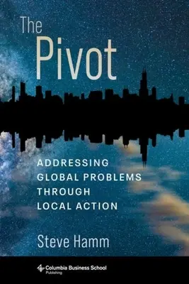 The Pivot: Abordarea problemelor globale prin acțiuni locale - The Pivot: Addressing Global Problems Through Local Action