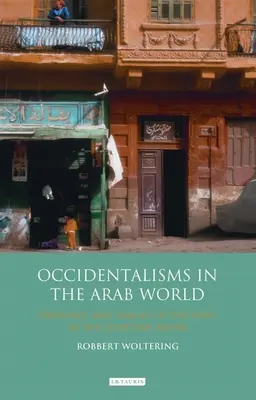 Occidentalismele în lumea arabă: Ideologie și imagini ale Occidentului în mass-media egipteană - Occidentalisms in the Arab World: Ideology and Images of the West in the Egyptian Media