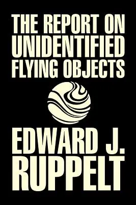 The Report on Unidentified Flying Objects by Edward J. Ruppelt, OZN-uri și extratereștri, Științe sociale, Teorii ale conspirației, Științe politice, Poli - The Report on Unidentified Flying Objects by Edward J. Ruppelt, UFOs & Extraterrestrials, Social Science, Conspiracy Theories, Political Science, Poli