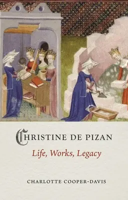 Christine de Pizan: viață, operă, moștenire - Christine de Pizan: Life, Work, Legacy