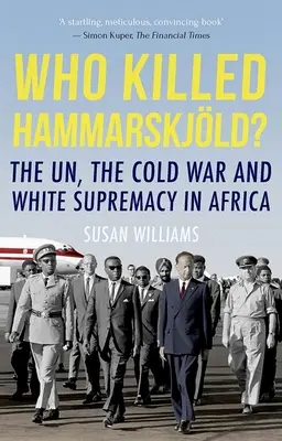 Cine l-a ucis pe Hammarskjold? ONU, Războiul Rece și supremația albă în Africa - Who Killed Hammarskjold?: The Un, the Cold War and White Supremacy in Africa