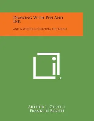 Desenul cu stilou și cerneală: Și un cuvânt referitor la pensulă - Drawing with Pen and Ink: And a Word Concerning the Brush