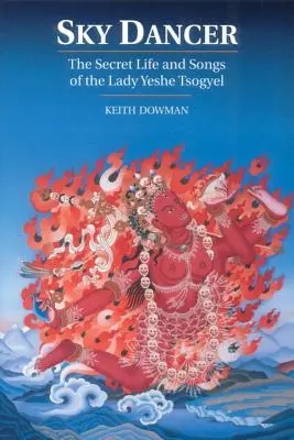 Dansatoarea cerului: Viața secretă și cântecele doamnei Yeshe Tsogyel - Sky Dancer: The Secret Life and Songs of Lady Yeshe Tsogyel