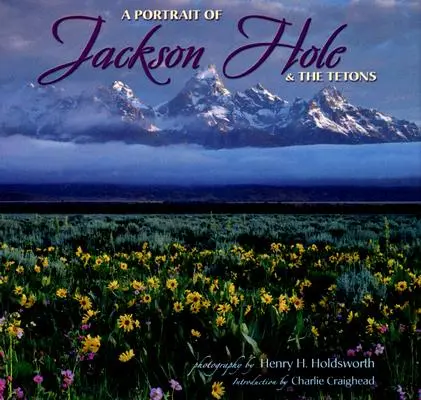 Un portret al orașului Jackson Hole și al Tetonilor - A Portrait of Jackson Hole & the Tetons
