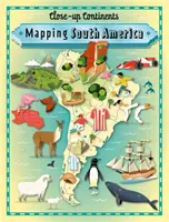 Close-up Continents: Cartografierea Americii de Sud - Close-up Continents: Mapping South America