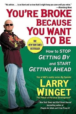 Ești falit pentru că vrei să fii: Cum să nu te mai descurci și să începi să avansezi - You're Broke Because You Want to Be: How to Stop Getting by and Start Getting Ahead