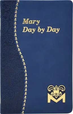 Maria zi de zi: Marian Meditations for Every Day Taken from the Holy Bible and the Writings of the Saints (Meditații mariane pentru fiecare zi luate din Sfânta Biblie și din scrierile sfinților) - Mary Day by Day: Marian Meditations for Every Day Taken from the Holy Bible and the Writings of the Saints