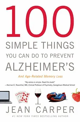 100 de lucruri simple pe care le puteți face pentru a preveni Alzheimer - și pierderea de memorie legată de vârstă - 100 Simple Things You Can Do to Prevent Alzheimer's and Age-Related Memory Loss