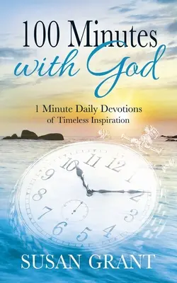 100 de minute cu Dumnezeu: Devoțiuni zilnice de 1 minut de inspirații atemporale - 100 Minutes with God: 1 Minute Daily Devotions of Timeless Inspirations