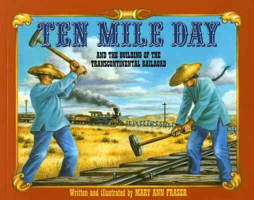 Ziua de zece mile: Și construirea căii ferate transcontinentale - Ten Mile Day: And the Building of the Transcontinental Railroad