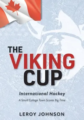 Cupa Vikingilor: Hochei internațional: Un orășel universitar înscrie un gol mare - The Viking Cup: International Hockey: A Small College Town Scores Big Time