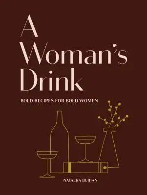 A Woman's Drink: Rețete îndrăznețe pentru femei îndrăznețe (Carte de rețete pentru cocktailuri, cărți pentru femei, carte de mixologie) - A Woman's Drink: Bold Recipes for Bold Women (Cocktail Recipe Book, Books for Women, Mixology Book)