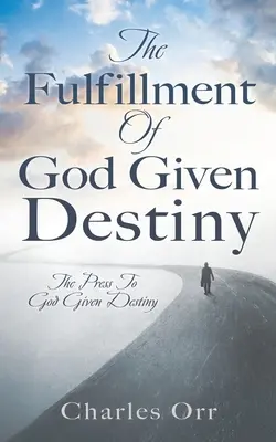 Împlinirea destinului dat de Dumnezeu: Presa pentru destinul dat de Dumnezeu - The Fulfillment Of God Given Destiny: The Press To God Given Destiny