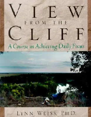 View from the Cliff (Vedere de pe stâncă): A Course in Achieving Daily Focus (Curs de concentrare zilnică) - View from the Cliff: A Course in Achieving Daily Focus