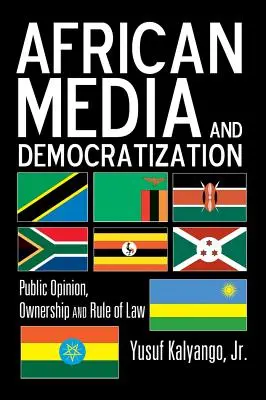 Media africane și democratizarea; opinia publică, proprietatea și statul de drept - African Media and Democratization; Public Opinion, Ownership and Rule of Law
