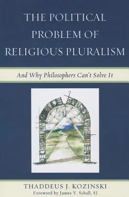 Problema politică a pluralismului religios: Și de ce filosofii nu o pot rezolva - The Political Problem of Religious Pluralism: And Why Philosophers Can't Solve It