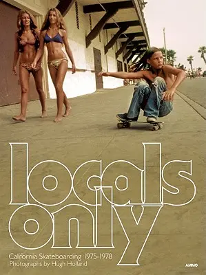 Doar localnicii: California Skateboarding 1975-1978 - Locals Only: California Skateboarding 1975-1978