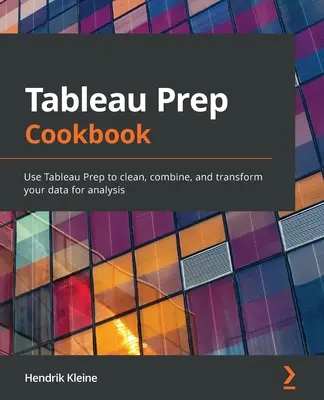 Carte de bucate Tableau Prep: Utilizați Tableau Prep pentru a curăța, combina și transforma datele pentru analiză - Tableau Prep Cookbook: Use Tableau Prep to clean, combine, and transform your data for analysis