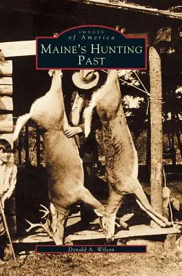 Trecutul vânătorii din Maine - Maine's Hunting Past