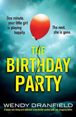 The Birthday Party: Un thriller polițist absolut captivant și captivant, plin de răsturnări de situație uluitoare - The Birthday Party: A totally nail-biting and addictive crime thriller packed with jaw-dropping twists