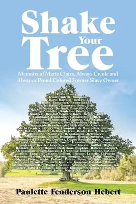 Shake Your Tree: Memoriile lui Marie Claire, întotdeauna creolă și întotdeauna o mândră fostă proprietară de sclavi de culoare - Shake Your Tree: Memoirs of Marie Claire, Always Creole and Always a Proud Colored Former Slave Owner